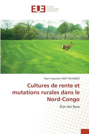 Cultures de rente et mutations rurales dans le Nord-Congo de Pépin Hippolyte Ndey Ngandzo