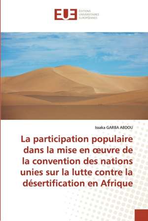 La participation populaire dans la mise en ¿uvre de la convention des nations unies sur la lutte contre la désertification en Afrique de Issaka Garba Abdou