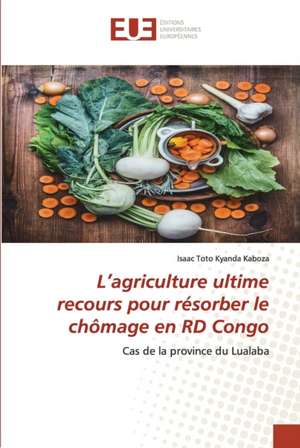 L¿agriculture ultime recours pour résorber le chômage en RD Congo de Isaac Toto Kyanda Kaboza