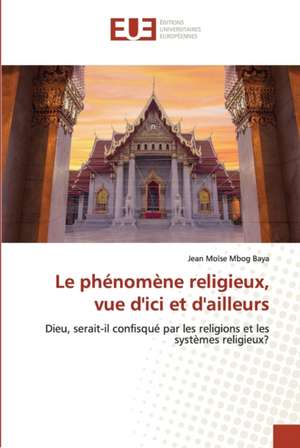 Le phénomène religieux, vue d'ici et d'ailleurs de Jean Moïse Mbog Baya