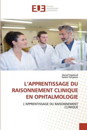 L¿APPRENTISSAGE DU RAISONNEMENT CLINIQUE EN OPHTALMOLOGIE de Dorsaf Saadouli