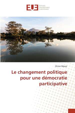 Le changement politique pour une démocratie participative de Olivier Mpoyi