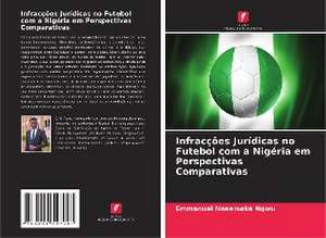 Infracções Jurídicas no Futebol com a Nigéria em Perspectivas Comparativas de Emmanuel Nnaemeka Ngwu