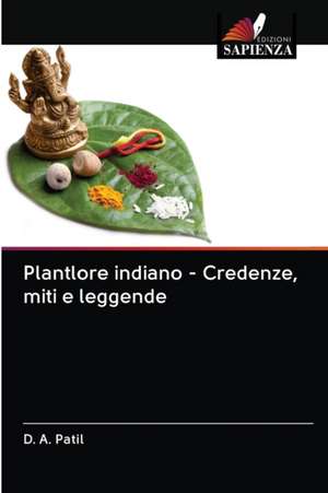 Plantlore indiano - Credenze, miti e leggende de D. A. Patil