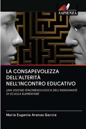 LA CONSAPEVOLEZZA DELL'ALTERITÀ NELL'INCONTRO EDUCATIVO de Maria Eugenia Arenas Garcia