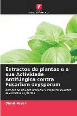 Extractos de plantas e a sua Actividade Antifúngica contra Fusarium oxysporum de Bimal Aryal