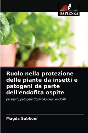 Ruolo nella protezione delle piante da insetti e patogeni da parte dell'endofita ospite de Magda Sabbour