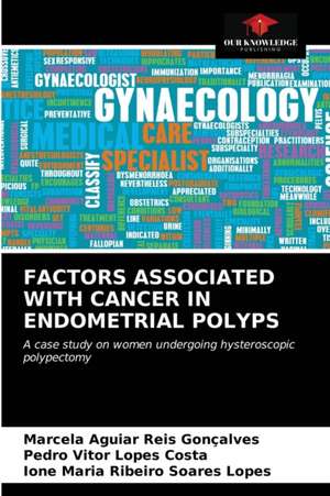 FACTORS ASSOCIATED WITH CANCER IN ENDOMETRIAL POLYPS de Marcela Aguiar Reis Gonçalves