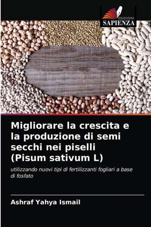 Migliorare la crescita e la produzione di semi secchi nei piselli (Pisum sativum L) de Ashraf Yahya Ismail