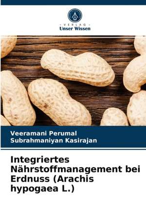 Integriertes Nährstoffmanagement bei Erdnuss (Arachis hypogaea L.) de Veeramani Perumal