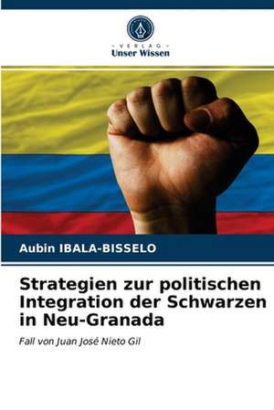 Strategien zur politischen Integration der Schwarzen in Neu-Granada de Aubin Ibala-Bisselo