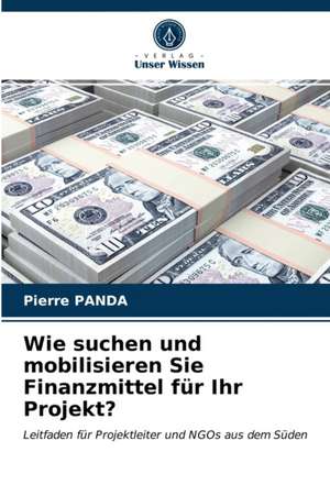 Wie suchen und mobilisieren Sie Finanzmittel für Ihr Projekt? de Pierre Panda