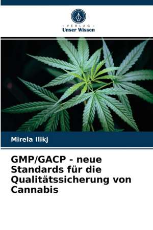 GMP/GACP - neue Standards für die Qualitätssicherung von Cannabis de Mirela Ilikj