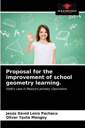 Proposal for the improvement of school geometry learning. de Jesús David Leiro Pacheco