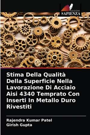 Stima Della Qualità Della Superficie Nella Lavorazione Di Acciaio Aisi 4340 Temprato Con Inserti In Metallo Duro Rivestiti de Rajendra Kumar Patel