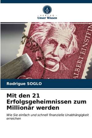 Mit den 21 Erfolgsgeheimnissen zum Millionär werden de Rodrigue Soglo