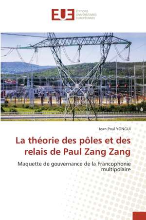 La théorie des pôles et des relais de Paul Zang Zang de Jean Paul Yongui