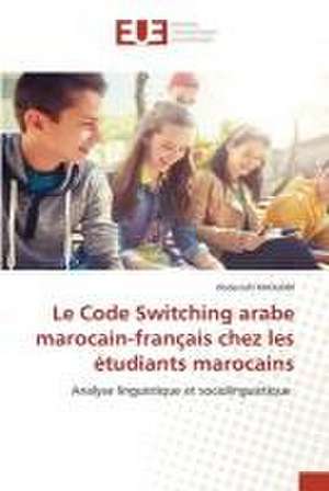 Le Code Switching arabe marocain-français chez les étudiants marocains de Abderrafiî Khoudri