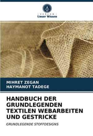 HANDBUCH DER GRUNDLEGENDEN TEXTILEN WEBARBEITEN UND GESTRICKE de Mihret Zegan