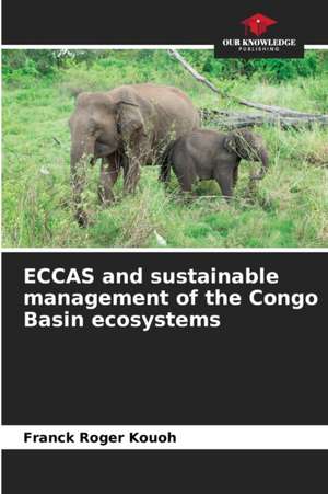 ECCAS and sustainable management of the Congo Basin ecosystems de Franck Roger Kouoh