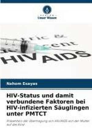 HIV-Status und damit verbundene Faktoren bei HIV-infizierten Säuglingen unter PMTCT de Nahom Esayas