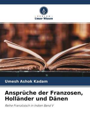 Ansprüche der Franzosen, Holländer und Dänen de Umesh Ashok Kadam