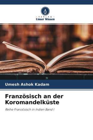 Französisch an der Koromandelküste de Umesh Ashok Kadam