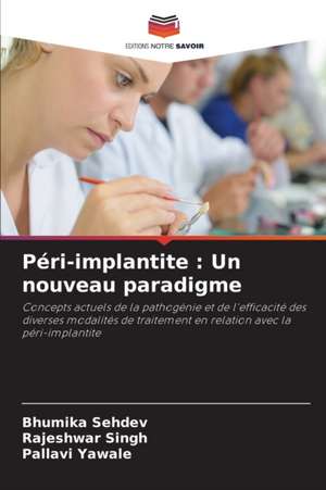 Péri-implantite : Un nouveau paradigme de Bhumika Sehdev