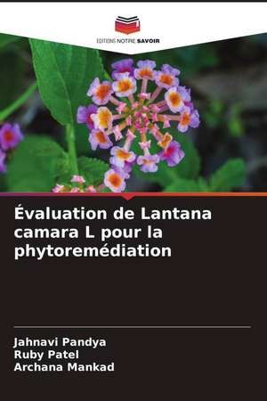 Évaluation de Lantana camara L pour la phytoremédiation de Jahnavi Pandya