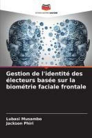 Gestion de l'identité des électeurs basée sur la biométrie faciale frontale de Lubasi Musambo