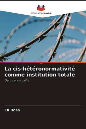 La cis-hétéronormativité comme institution totale de Eli Rosa