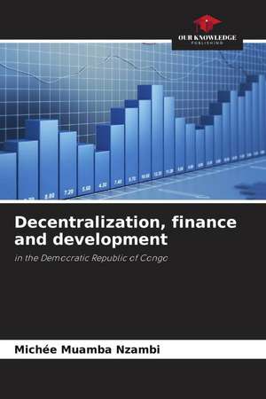 Decentralization, finance and development de Michée Muamba Nzambi