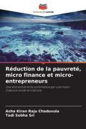 Réduction de la pauvreté, micro finance et micro-entrepreneurs de Asha Kiran Raju Chaduvula