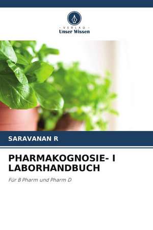 PHARMAKOGNOSIE- I LABORHANDBUCH de Saravanan R