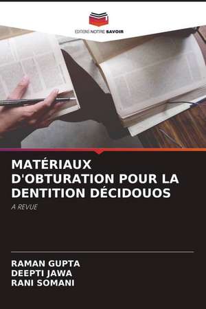 MATÉRIAUX D'OBTURATION POUR LA DENTITION DÉCIDOUOS de Raman Gupta