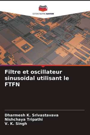 Filtre et oscillateur sinusoïdal utilisant le FTFN de Dharmesh K. Srivastavava