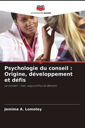 Psychologie du conseil : Origine, développement et défis de Jemima A. Lomotey