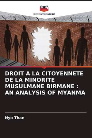 DROIT A LA CITOYENNETE DE LA MINORITE MUSULMANE BIRMANE : AN ANALYSIS OF MYANMA de Nyo Than