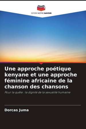 Une approche poétique kenyane et une approche féminine africaine de la chanson des chansons de Dorcas Juma