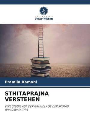 STHITAPRAJNA VERSTEHEN de Pramila Ramani