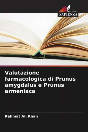 Valutazione farmacologica di Prunus amygdalus e Prunus armeniaca de Rahmat Ali Khan