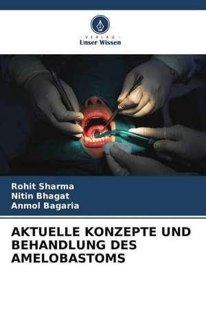 AKTUELLE KONZEPTE UND BEHANDLUNG DES AMELOBASTOMS de Rohit Sharma