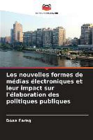 Les nouvelles formes de médias électroniques et leur impact sur l'élaboration des politiques publiques de Doaa Farag