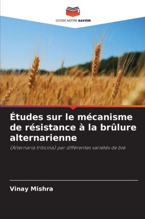 Études sur le mécanisme de résistance à la brûlure alternarienne de Vinay Mishra