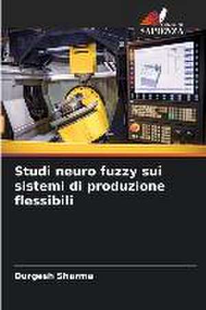 Studi neuro fuzzy sui sistemi di produzione flessibili de Durgesh Sharma