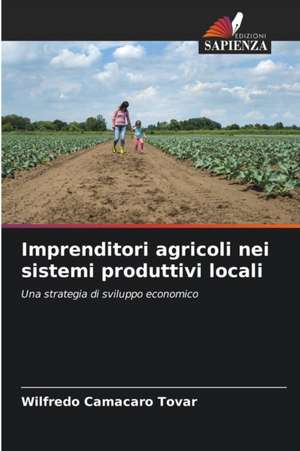 Imprenditori agricoli nei sistemi produttivi locali de Wilfredo Camacaro Tovar