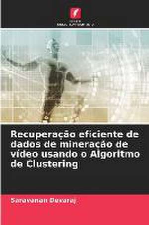 Recuperação eficiente de dados de mineração de vídeo usando o Algoritmo de Clustering de Saravanan Devaraj