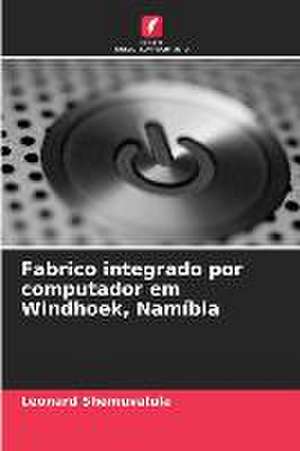 Fabrico integrado por computador em Windhoek, Namíbia de Leonard Shemuvalula