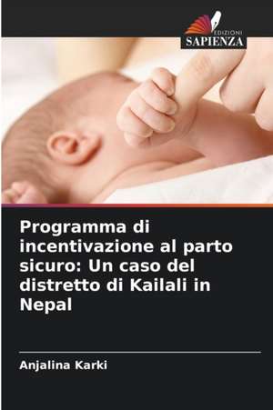 Programma di incentivazione al parto sicuro: Un caso del distretto di Kailali in Nepal de Anjalina Karki