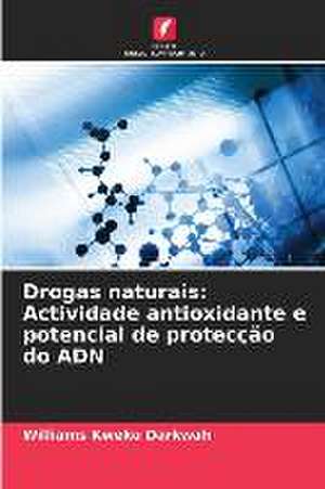 Drogas naturais: Actividade antioxidante e potencial de protecção do ADN de Williams Kweku Darkwah